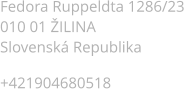 Fedora Ruppeldta 1286/23 010 01 ŽILINA Slovenská Republika  +421904680518